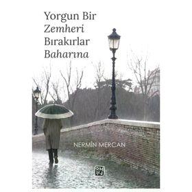 Yorgun Bir Zemheri Bırakırlar Baharına - Nermin Mercan