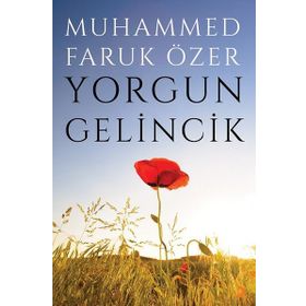 Yorgun Gelincik - Muhammed Faruk Özer