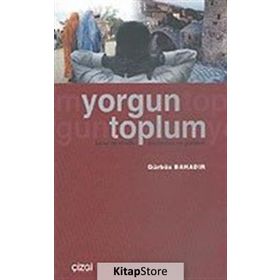 YORGUN TOPLUM BIREY VE KIMLIK/MODERNITE VE GELENEK - GÜRBÜZ BAHADIR