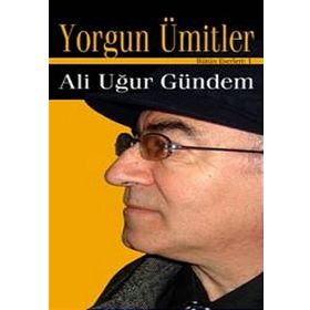 YORGUN ÜMİTLER - ALI UĞUR GÜNDEM
