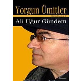 YORGUN ÜMİTLER - ALI UĞUR GÜNDEM