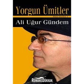 YORGUN ÜMİTLER - ALI UĞUR GÜNDEM