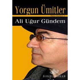YORGUN ÜMİTLER - ALI UĞUR GÜNDEM