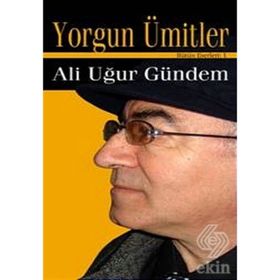 YORGUN ÜMİTLER - ALI UĞUR GÜNDEM