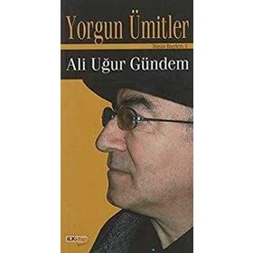 YORGUN ÜMİTLER - ALI UĞUR GÜNDEM