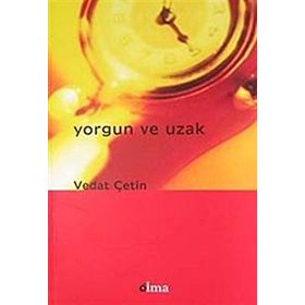 Yorgun ve Uzak - Vedat Çetin