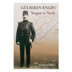 YORGUN VE YARALI - GÜLSEREN ENGIN