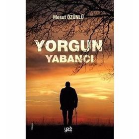 Yorgun Yabancı - Mesut Özünlü