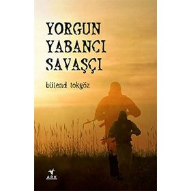 Yorgun Yabancı Savaşçı - Bülend Tokgöz