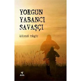 Yorgun Yabancı Savaşçı - Bülend Tokgöz