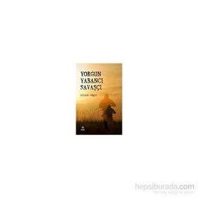 Yorgun Yabancı Savaşçı - Bülend Tokgöz