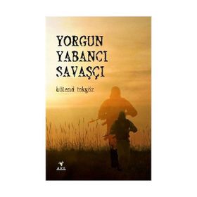 Yorgun Yabancı Savaşçı - Bülend Tokgöz
