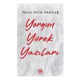 Yorgun Yürek Yazıları - Yavuz Selim Demirağ - Atayurt Yayınları