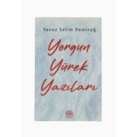 Yorgun Yürek Yazıları - Yavuz Selim Demirağ - Atayurt Yayınları