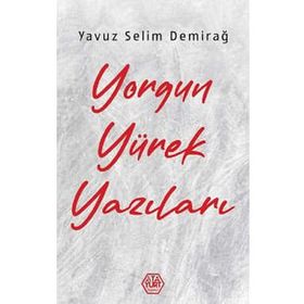Yorgun Yürek Yazıları - Yavuz Selim Demirağ - Atayurt Yayınları