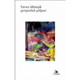 Yorgunluk Gölgesi - Yavuz Altınışık