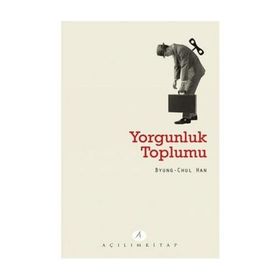Yorgunluk Toplumu / Byung-Chul Han / Açılım Kitap
