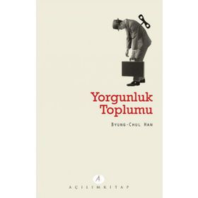 Yorgunluk Toplumu / Byung-Chul Han / Açılım Kitap