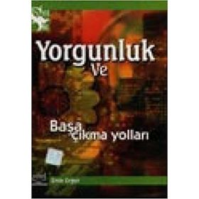 YORGUNLUK VE BAŞA ÇIKMA YOLLARI - EMIN ERGEN