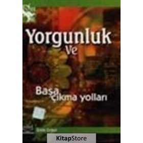 YORGUNLUK VE BAŞA ÇIKMA YOLLARI - EMIN ERGEN