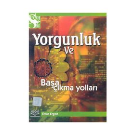 YORGUNLUK VE BAŞA ÇIKMA YOLLARI - EMIN ERGEN