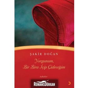 YORGUNUM, BIR BIRA İÇİP GİDECEĞİM - ŞAKİR DOĞAN