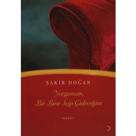 YORGUNUM, BIR BIRA İÇİP GİDECEĞİM - ŞAKİR DOĞAN