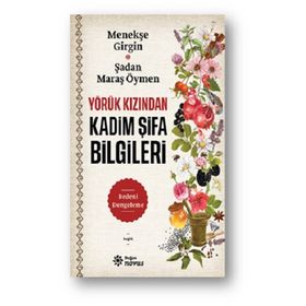 Yörük Kızından Kadim Şifa Bilgileri - Menekşe Girgin Şadan Maraş Öymen
