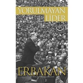 Yorulmayan Lider Erbakan - Kolektif