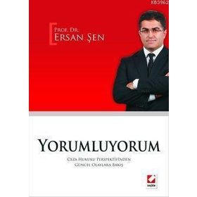 YORUMLUYORUM CEZA HUKUKU PERSPEKTIFINDEN GÜNCEL OLAYLARA BAKIŞ - ERSAN ŞEN