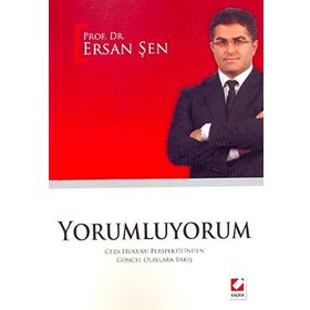 YORUMLUYORUM CEZA HUKUKU PERSPEKTIFINDEN GÜNCEL OLAYLARA BAKIŞ - ERSAN ŞEN