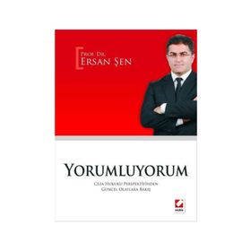 YORUMLUYORUM CEZA HUKUKU PERSPEKTIFINDEN GÜNCEL OLAYLARA BAKIŞ - ERSAN ŞEN