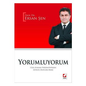 YORUMLUYORUM CEZA HUKUKU PERSPEKTIFINDEN GÜNCEL OLAYLARA BAKIŞ - ERSAN ŞEN