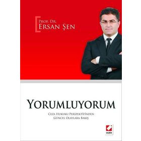 YORUMLUYORUM CEZA HUKUKU PERSPEKTIFINDEN GÜNCEL OLAYLARA BAKIŞ - ERSAN ŞEN