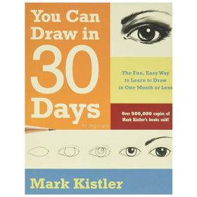 You Can Draw in 30 Days: The Fun Easy Way To Learn To Draw In One Month Or Less: The Fun Easy Way to Master Drawing from Figures to Landscapes, in One Month or Less