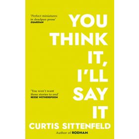 You Think İt, I'll Say İt-Curtis Sittenfeld