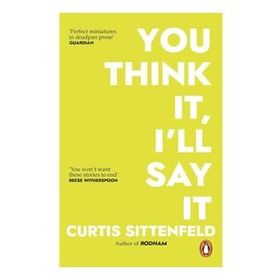 You Think İt, I'll Say İt-Curtis Sittenfeld