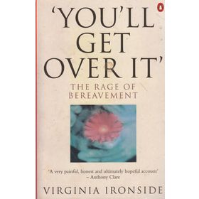 You'll Get Over It the Rage of Bereavement