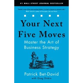 Your Next Five Moves: Master the Art of Business Strategy