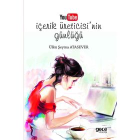 Youtube İçerik Üreticisinin Günlüğü - Ülkü Şeyma Atasever