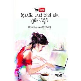 Youtube İçerik Üreticisinin Günlüğü - Ülkü Şeyma Atasever