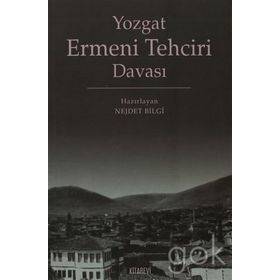 YOZGAT ERMENI TEHCIR DAVASI - NEJDET BILGI