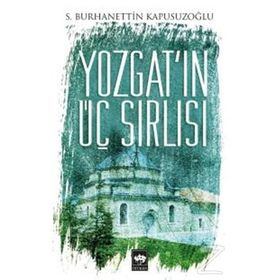 Yozgat’ın Üç Sırlısı - S. Burhanettin Kapusuzoğlu