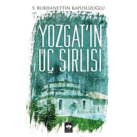 Yozgat’ın Üç Sırlısı - S. Burhanettin Kapusuzoğlu