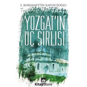 Yozgat’ın Üç Sırlısı - S. Burhanettin Kapusuzoğlu