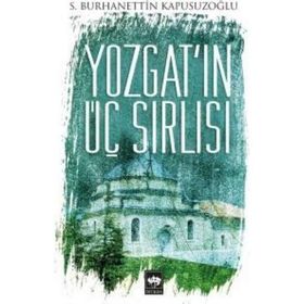 Yozgat’ın Üç Sırlısı - S. Burhanettin Kapusuzoğlu