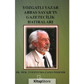 Yozgatlı Yazar Abbas Sayar'ın Gazetecilik Hatıraları - Funda Çapan Özdemir