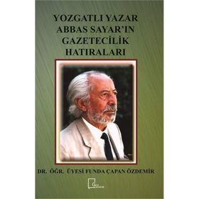 Yozgatlı Yazar Abbas Sayar'ın Gazetecilik Hatıraları - Funda Çapan Özdemir