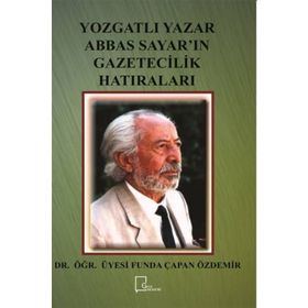 Yozgatlı Yazar Abbas Sayar'ın Gazetecilik Hatıraları - Funda Çapan Özdemir