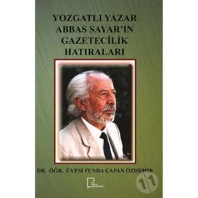 Yozgatlı Yazar Abbas Sayar'ın Gazetecilik Hatıraları - Funda Çapan Özdemir